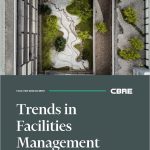 CBRE new Trends in Facilities Management for 2025 report delves into the high-level drivers reshaping the FM industry
