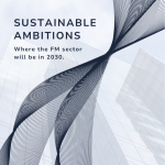 From Ambition to Delivery: How Sustainable FM Must Mature by 2030